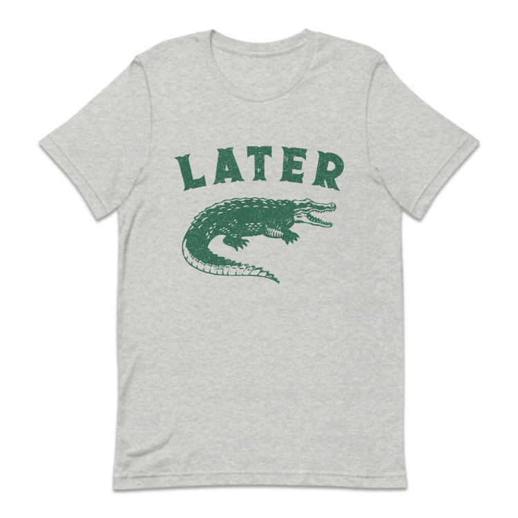 Sarcastic Funny Later Alligator | PRODUCT CODE: LTRGTOASC