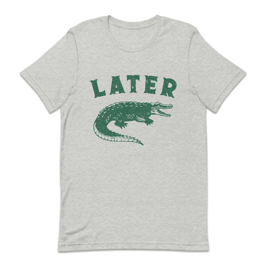 Sarcastic Funny Later Alligator | PRODUCT CODE: LTRGTOASC