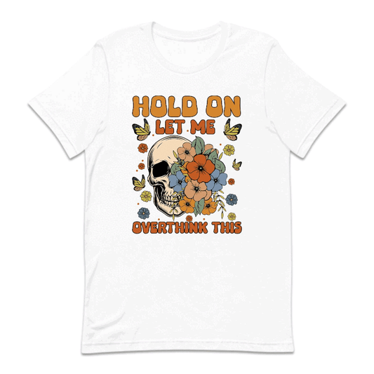 Hold On Let Me Overthinking This Funny Quote | PRODUCT CODE: HLDNLMOVTH