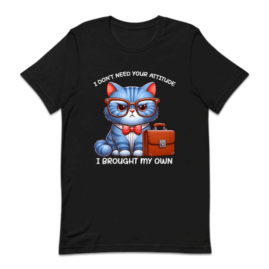 I Don't Need Your Attitude I Brought My Own Sarcastic Cat | PRODUCT CODE: FNYIDMEATE