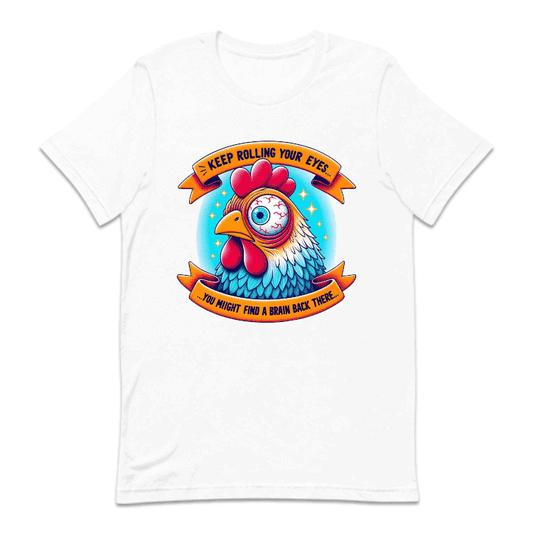 Keep Rolling Your Eyes You Might Find A Brain Back There Funny Chicken | PRODUCT CODE: KPERLMGYE