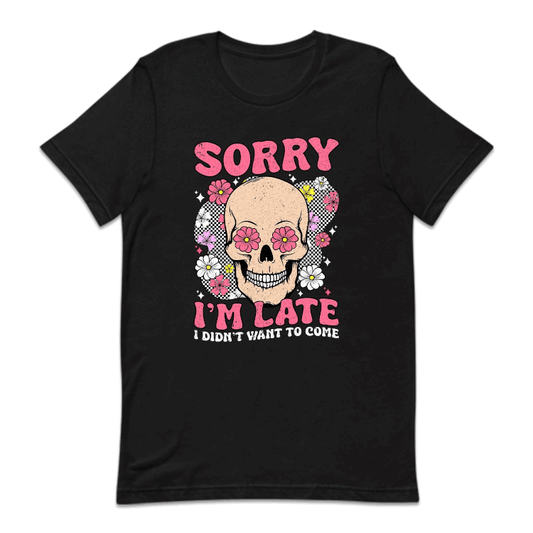 Floral Skull Sorry I'm Late I Didn't Want To Come | PRODUCT CODE: SRYIMLTCMQ