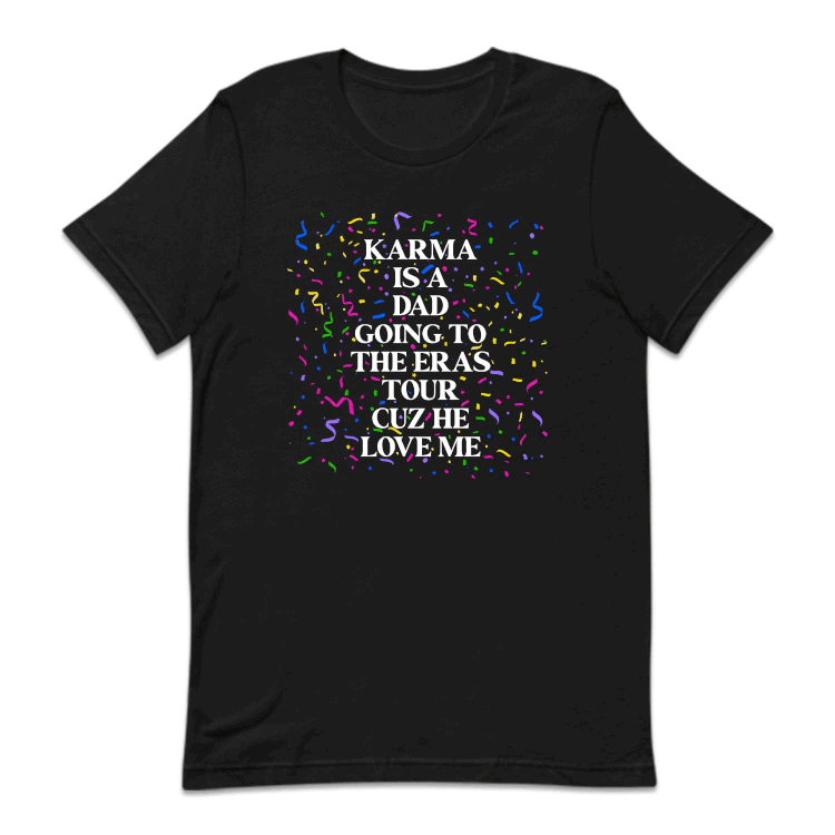 Taylor Concert Karma Is A Dad Going To The Eras Tour Cuz He Loves Me | PRODUCT CODE: KMRADGNER