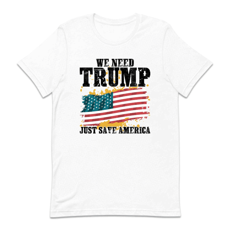 We Need Trump Just Save America Trump Fight Rally 2024 | PRODUCT CODE: WNDTRMJSA