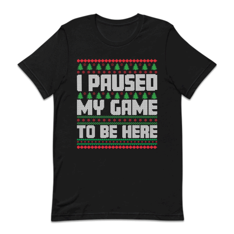 I Paused My Game To Be Here Ugly Christmas Funny Gamer Xmas | PRODUCT CODE: PUSDMGCRHU