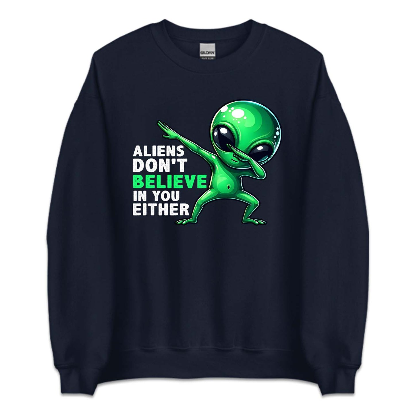 Aliens Don't Believe In You Either Dabbing Alien | PRODUCT CODE: ALNDOBLED