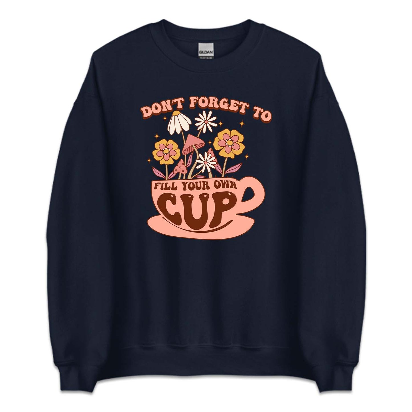 Don't Forget To Fill Your Own Cup Positive Quote | PRODUCT CODE: SNTFRTDLO
