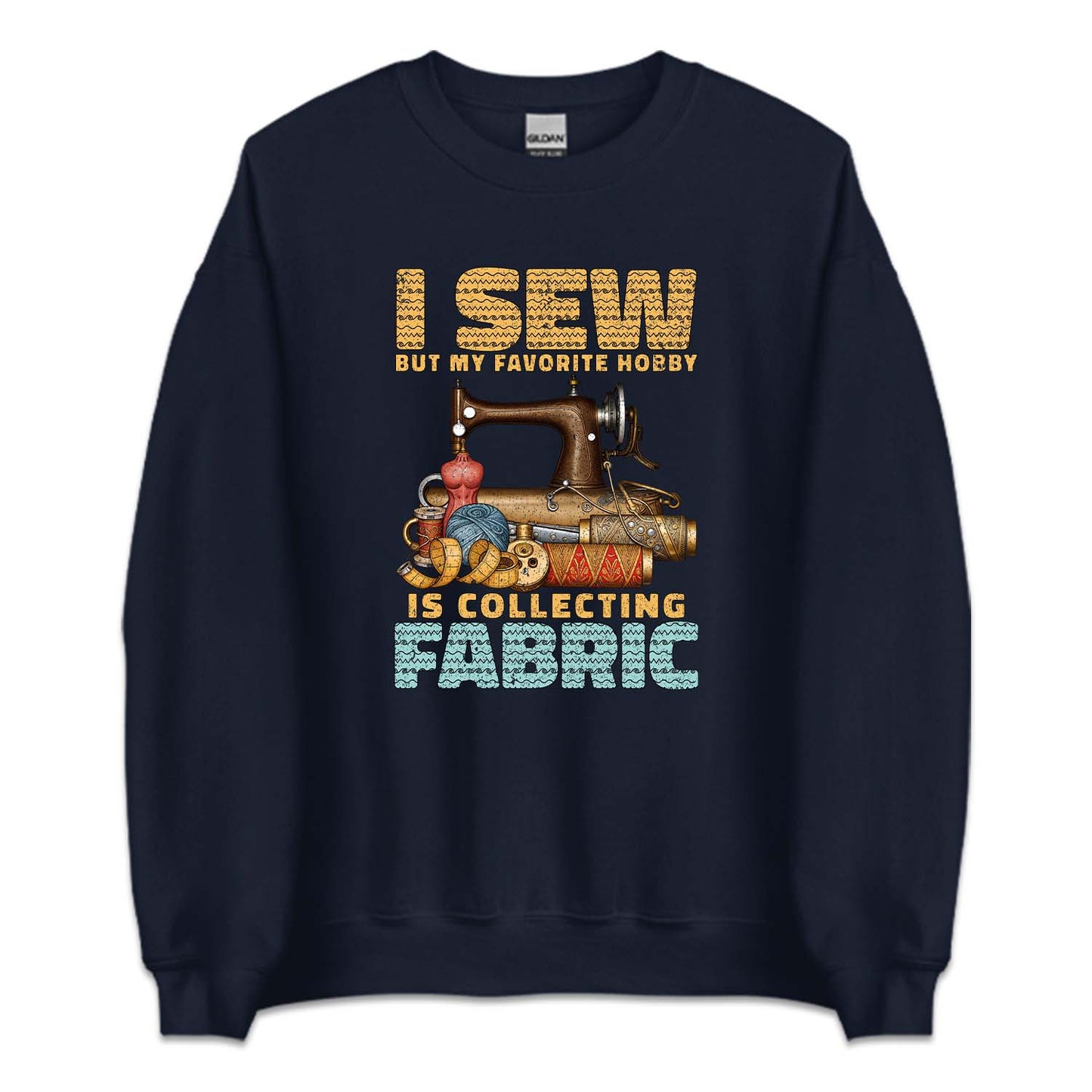 I Sew But My Favorite Hobby Is Collecting Fabric Sewing Machine | PRODUCT CODE: SWNGBTMDF