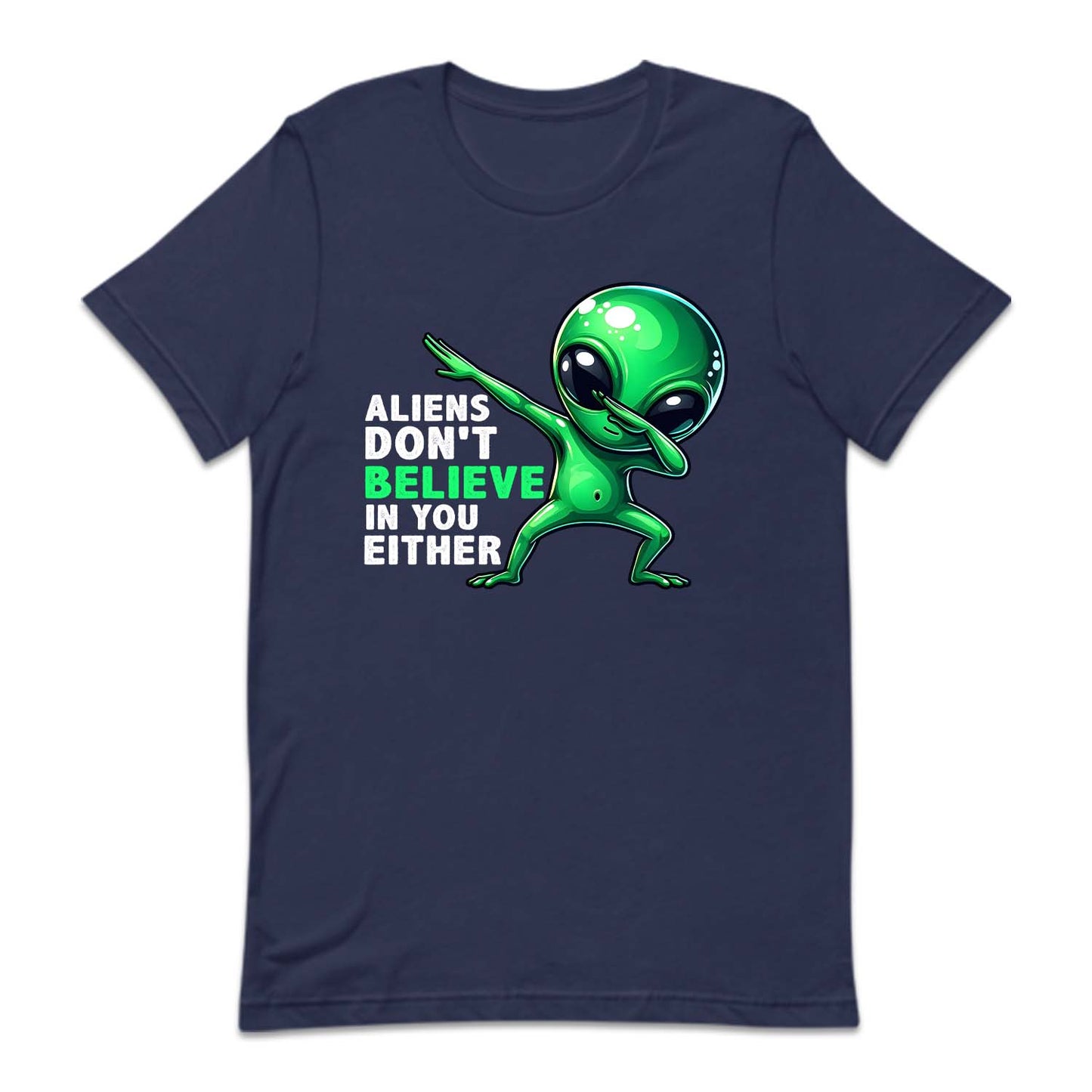 Aliens Don't Believe In You Either Dabbing Alien | PRODUCT CODE: ALNDOBLED