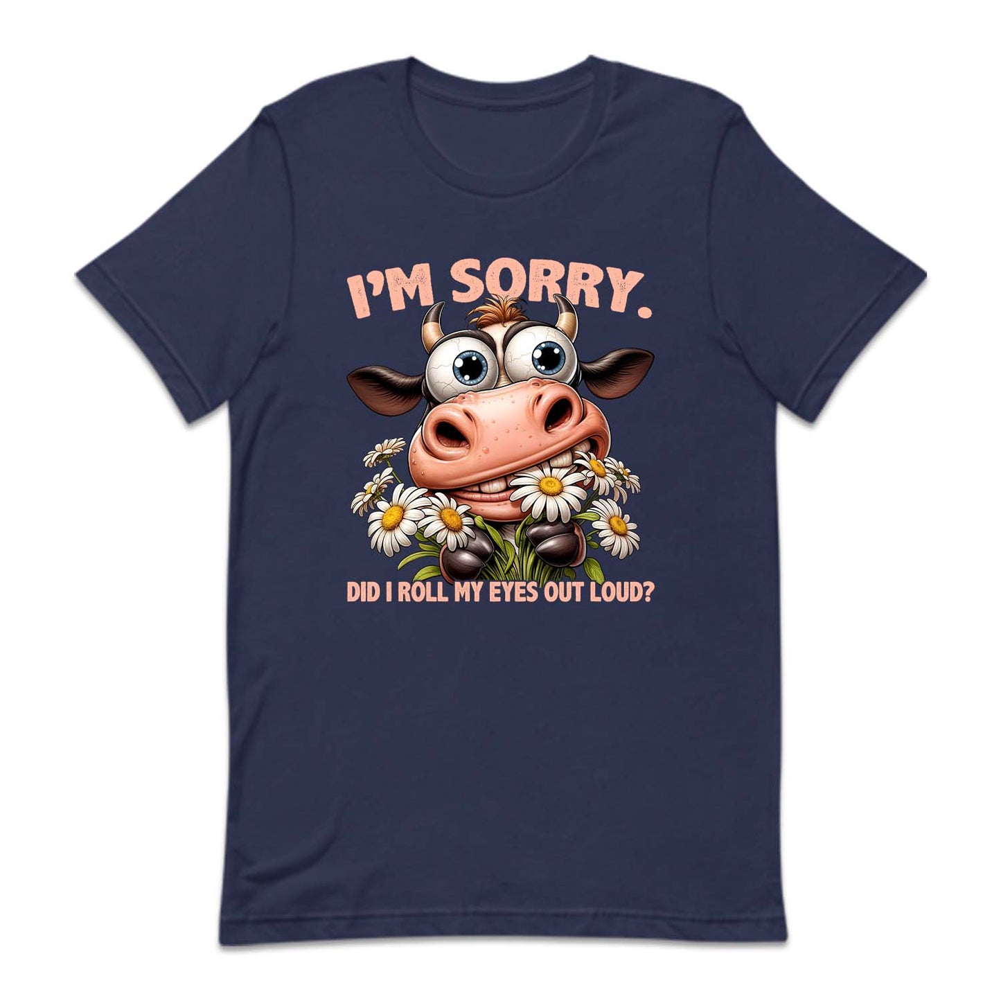 I'm Sorry Did I Roll My Eyes Out Loud? Humorous Cow | PRODUCT CODE: CWISRYDRLEY