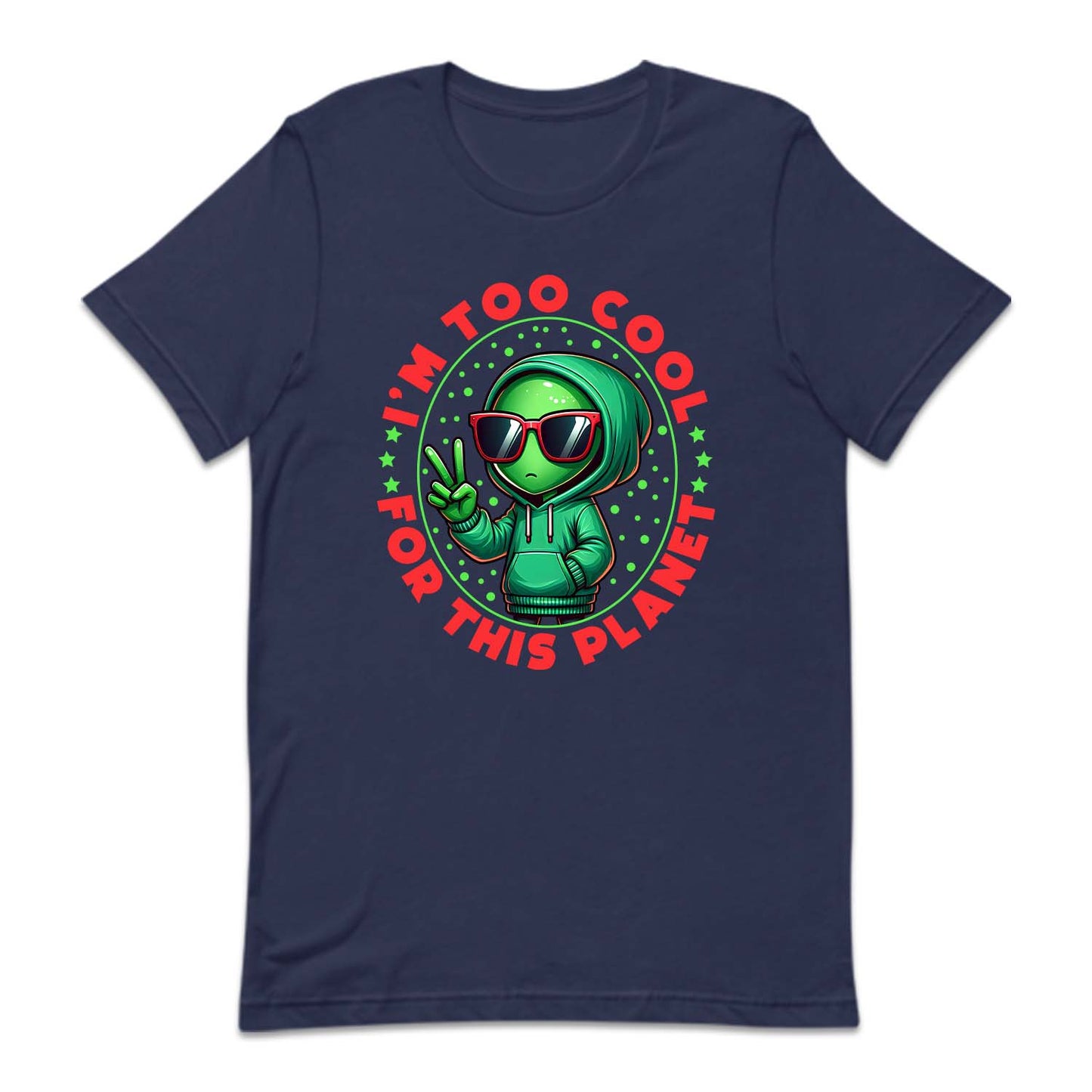 i'm Too Cool For This Planet UFO Alien | PRODUCT CODE: UALFOEXTSC