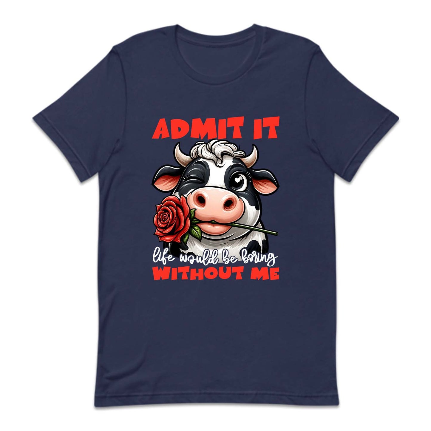 Admit It Life Would Be Boring Without Me Funny Cow | PRODUCT CODE: FNCWADMTLF