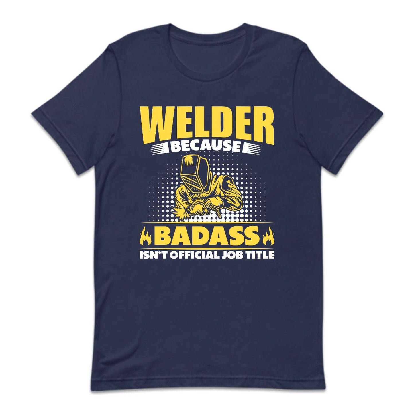 Welder Because Badass Isn't Official Job Labor Day Welder | PRODUCT CODE: WDLBCDASO