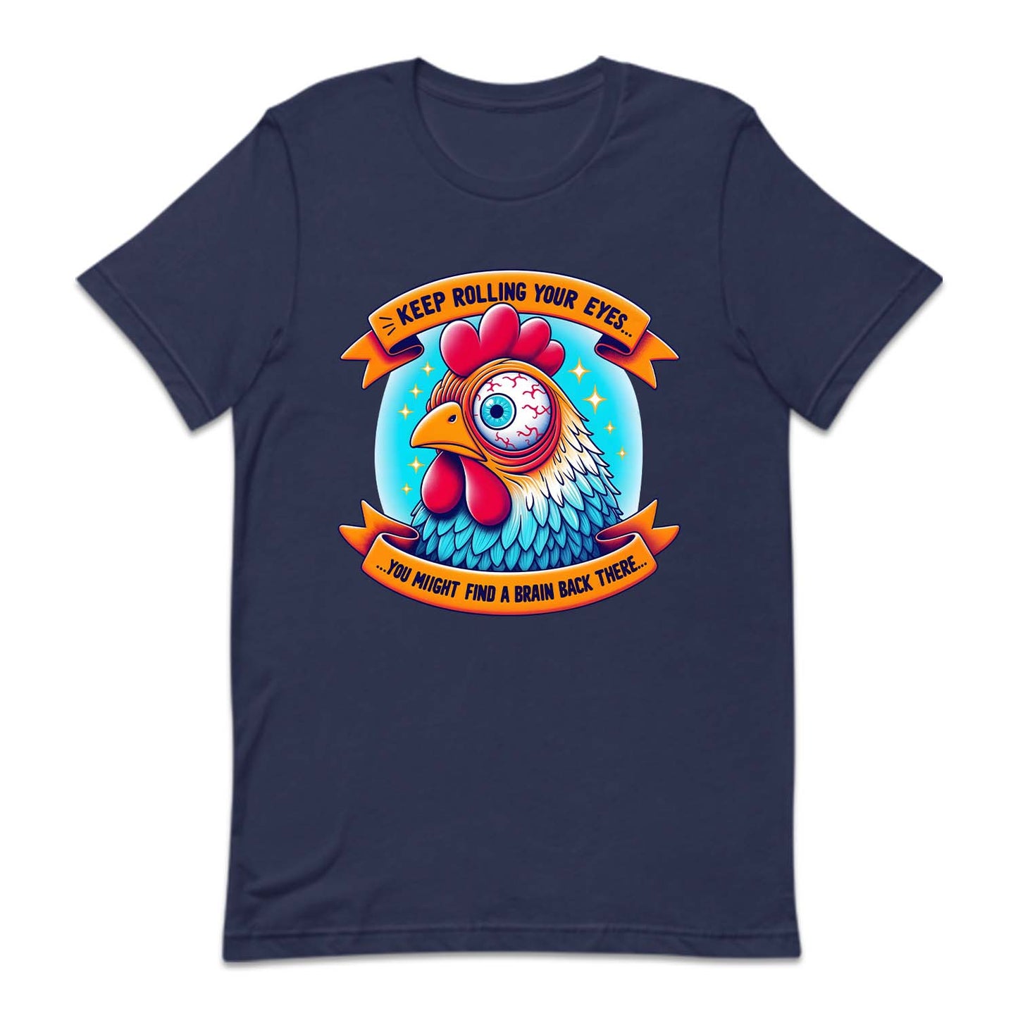 Keep Rolling Your Eyes You Might Find A Brain Back There Funny Chicken | PRODUCT CODE: KPERLMGYE