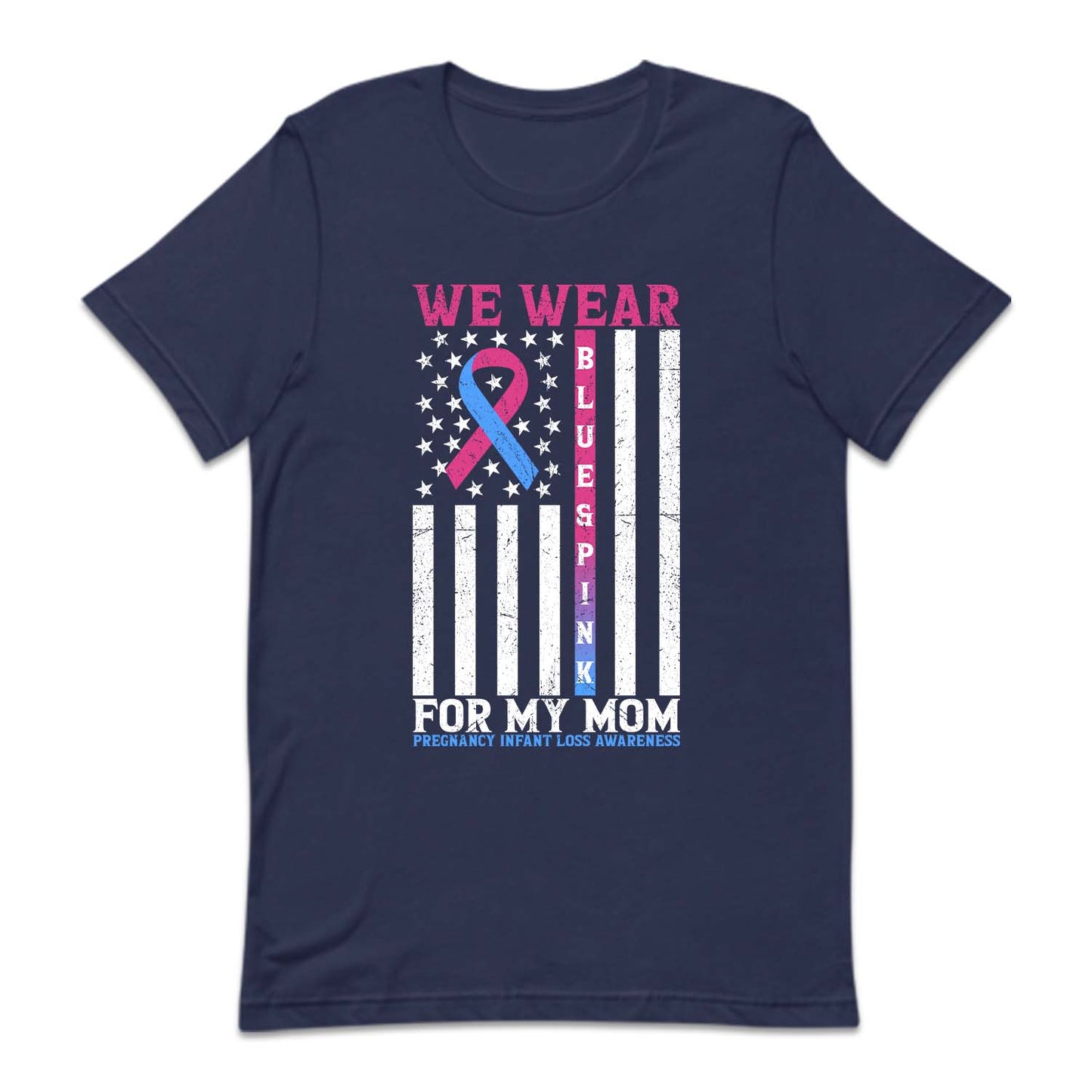 We Wear Blue and Pink for My Mom Pregnancy and Infant Loss Awareness | PRODUCT CODE: WARBLAPKNF