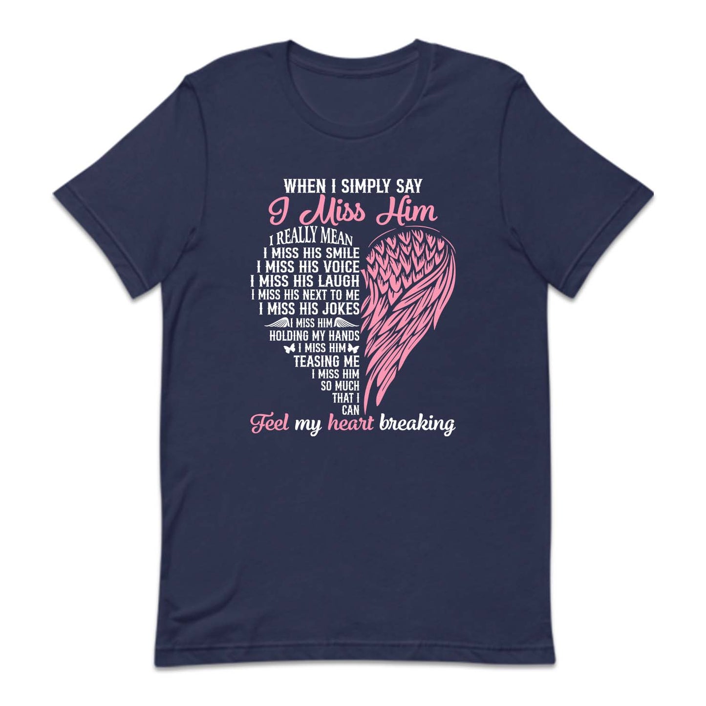 I Miss Him Heartbreaking Loss Grief and Love Memorial | PRODUCT CODE: MSHMRTBFL