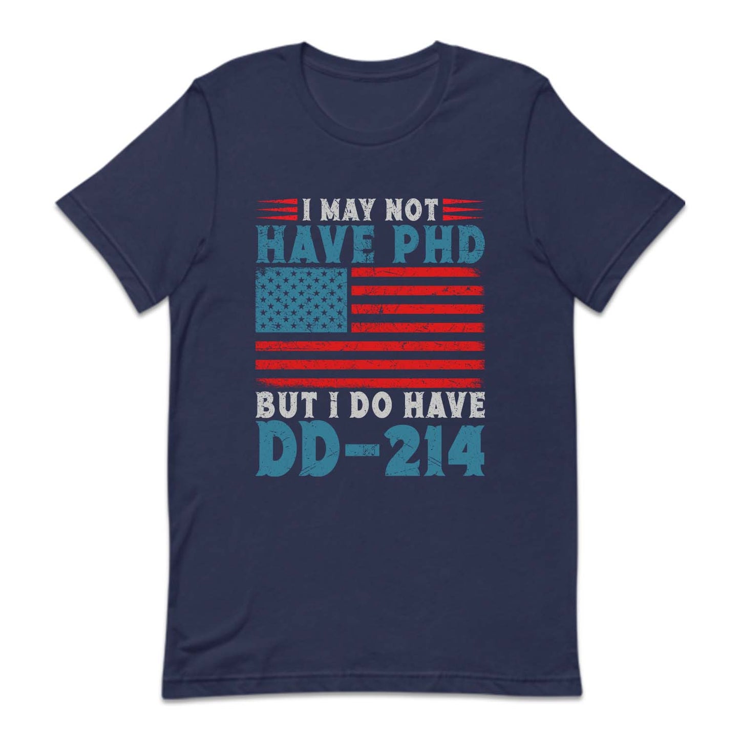 I May Not Have PHD But I Do Have DD-214 Veterans Day | PRODUCT CODE: MLKTRDDEKCH