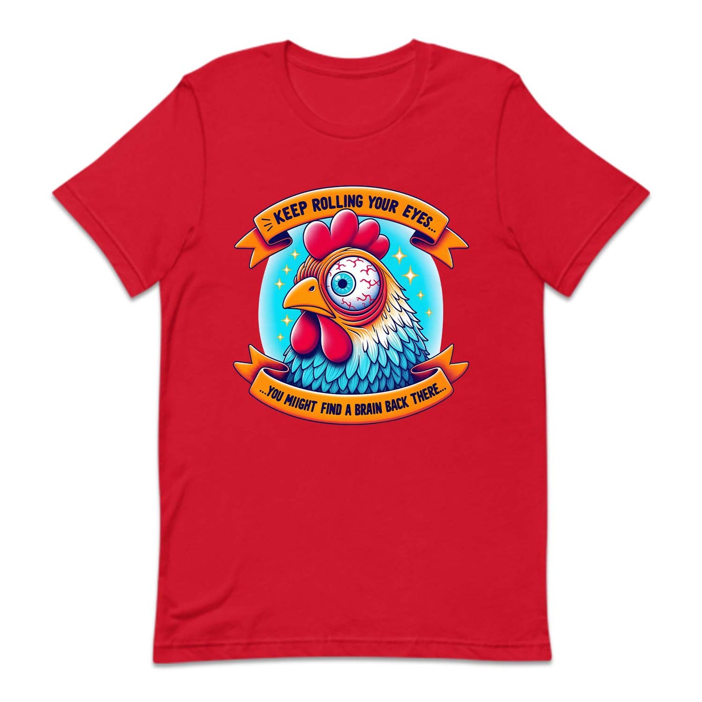Keep Rolling Your Eyes You Might Find A Brain Back There Funny Chicken | PRODUCT CODE: KPERLMGYE