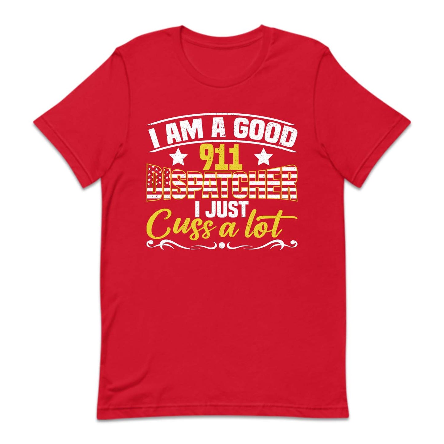 I'm A Good 911 Dispatcher I Just Cuss A Lot | PRODUCT CODE: NOEKDPTHRE