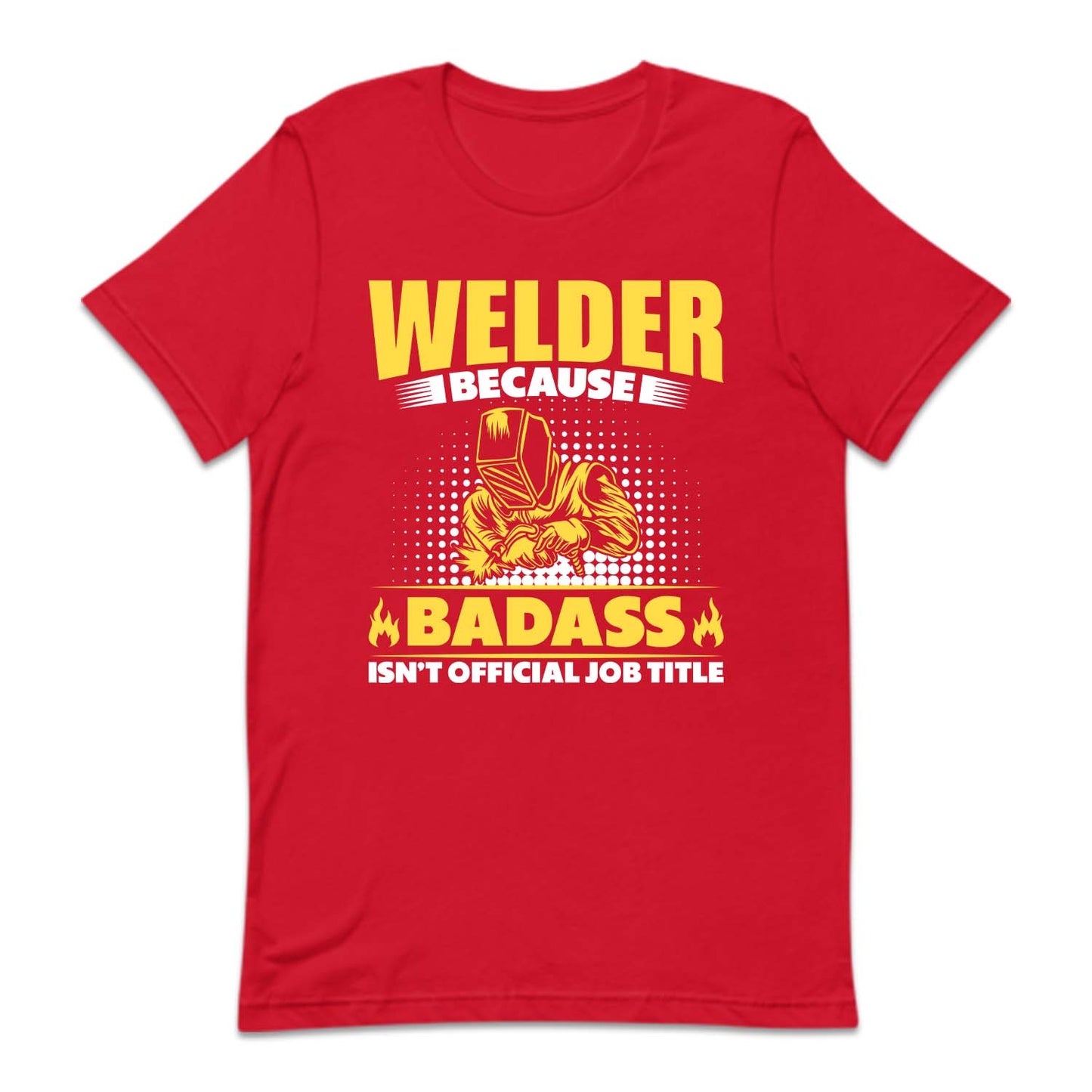 Welder Because Badass Isn't Official Job Labor Day Welder | PRODUCT CODE: WDLBCDASO