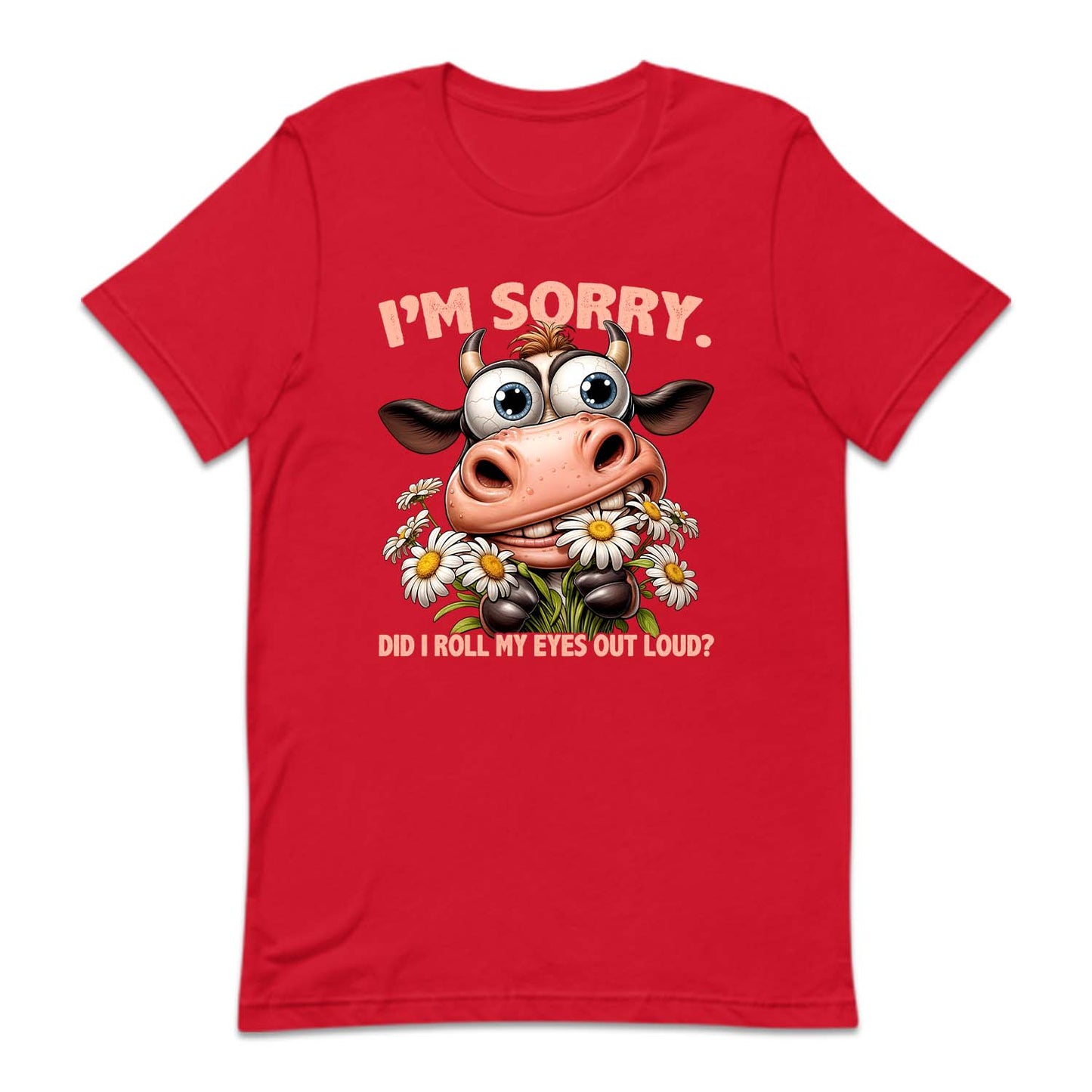I'm Sorry Did I Roll My Eyes Out Loud? Humorous Cow | PRODUCT CODE: CWISRYDRLEY