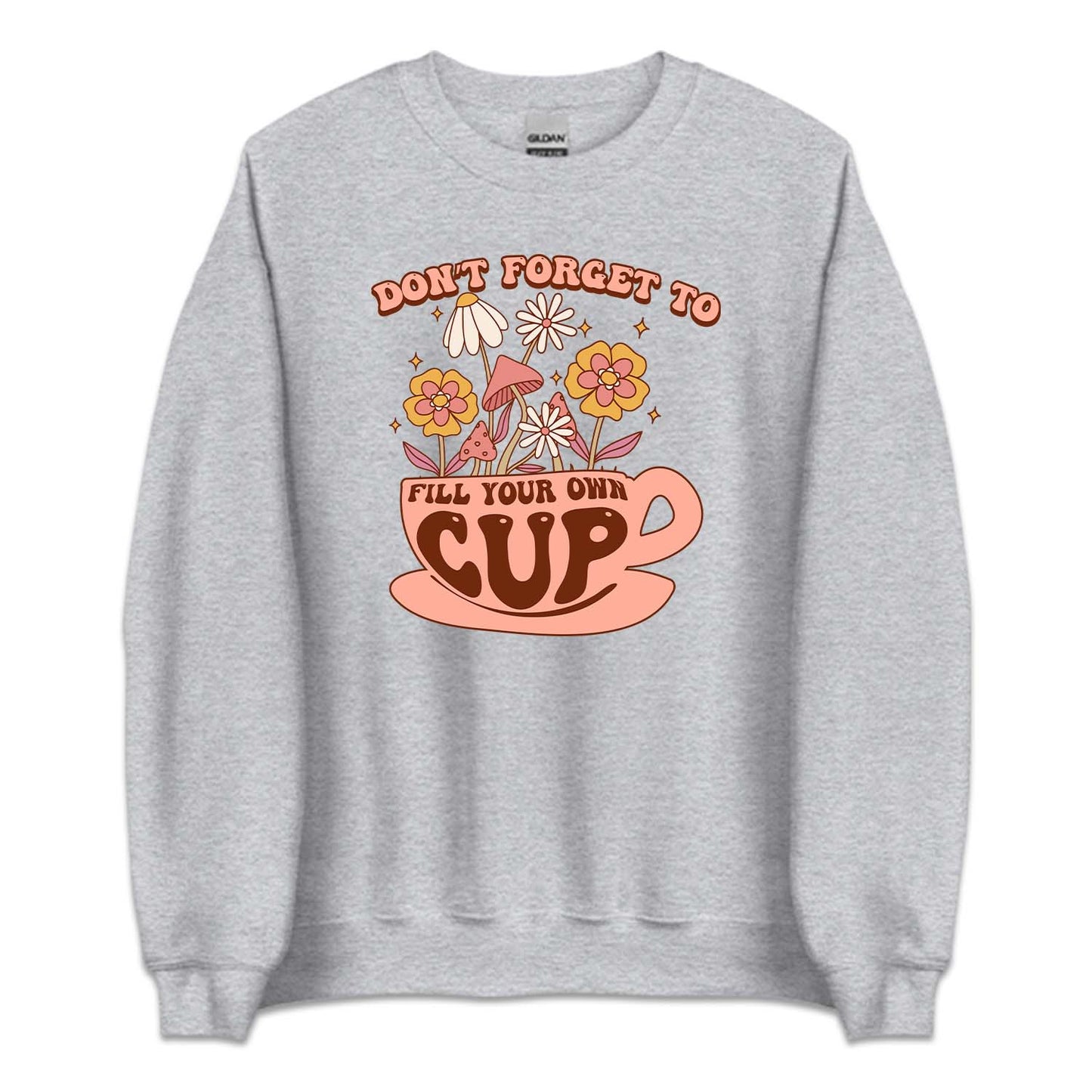 Don't Forget To Fill Your Own Cup Positive Quote | PRODUCT CODE: SNTFRTDLO