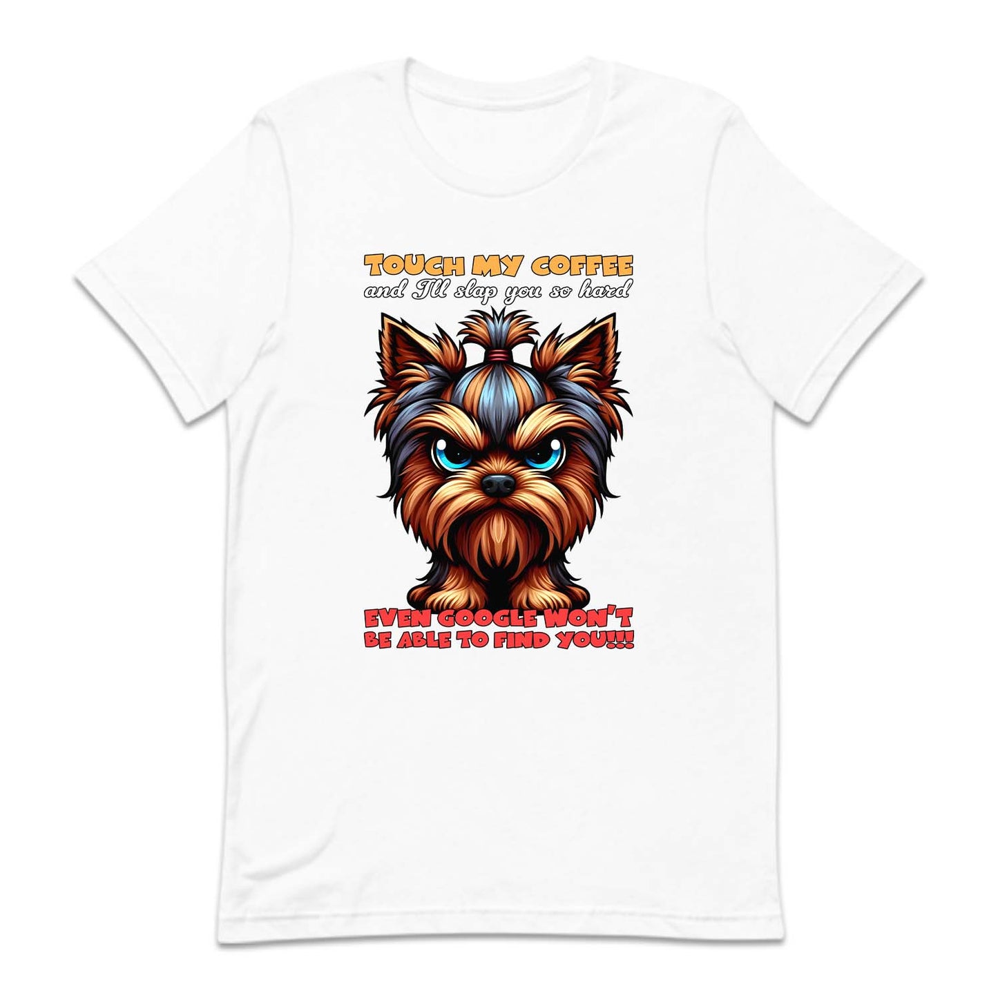 Touch My Coffee And I'll Slap You So Hard Yorkshire Terrier Dog | PRODUCT CODE: YRKTREDGS