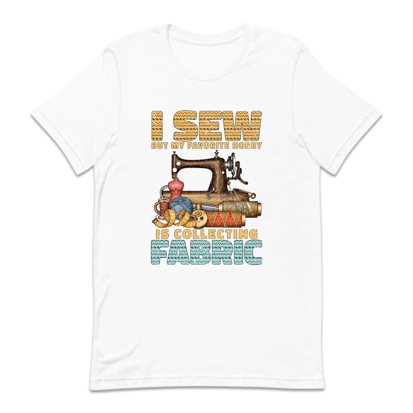 I Sew But My Favorite Hobby Is Collecting Fabric Sewing Machine | PRODUCT CODE: SWNGBTMDF