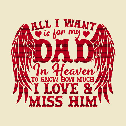 All I Want Is For My Dad In Heaven Memorial Dad Sentimental Keepsake | PRODUCT CODE: ALWNTRFYMD