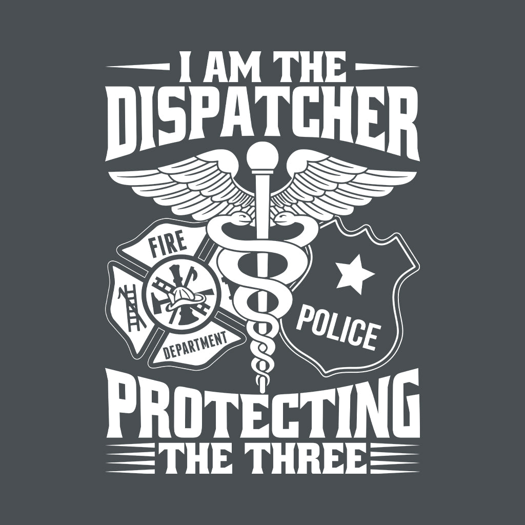 I'm The Dispatcher Protecting The Three 911 Dispatch EMS Workwear | PRODUCT CODE: AMTDSPRTNG