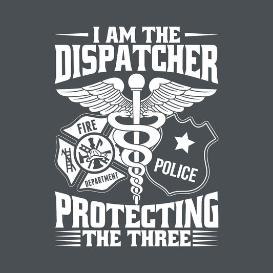 I'm The Dispatcher Protecting The Three 911 Dispatch EMS Workwear | PRODUCT CODE: AMTDSPRTNG