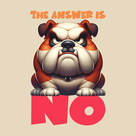 The Answer Is No Angry Bulldog | PRODUCT CODE: ANGRBLDGT