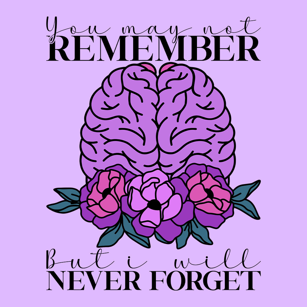 You May Not Remember But I'll Never Forget Alzheimer Awareness | PRODUCT CODE: AZMEWRNSY