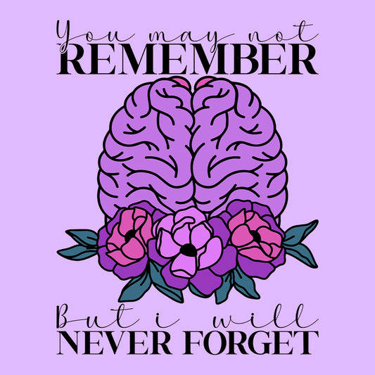 You May Not Remember But I'll Never Forget Alzheimer Awareness | PRODUCT CODE: AZMEWRNSY