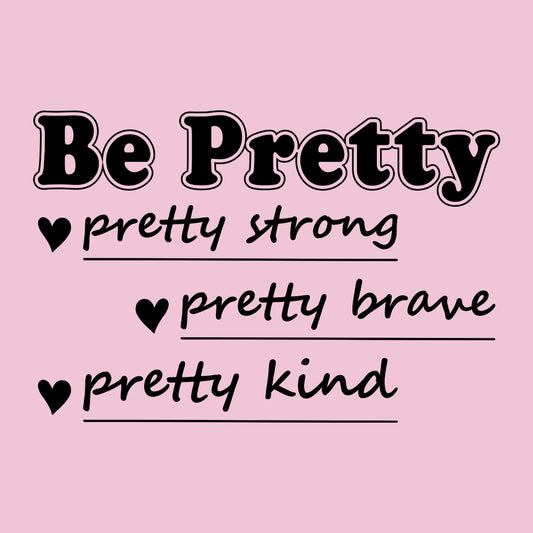 Be Pretty Strong Brave Kind Positive Vibes | PRODUCT CODE: BERTYSRV