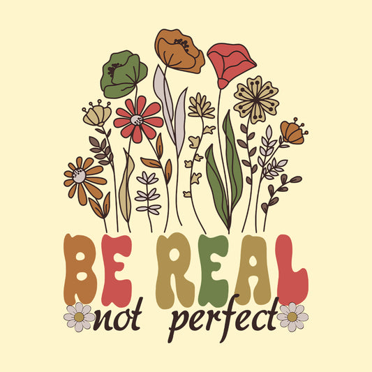 Be Real Not Perfect Motivational Positive Quote | PRODUCT CODE: BRLNTOPRF