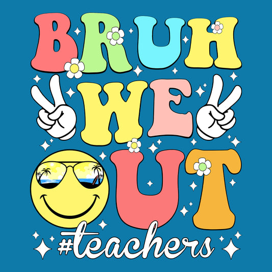 Bruh Out Teacher Last Day Of School  | PRODUCT CODE: BROTCHRL