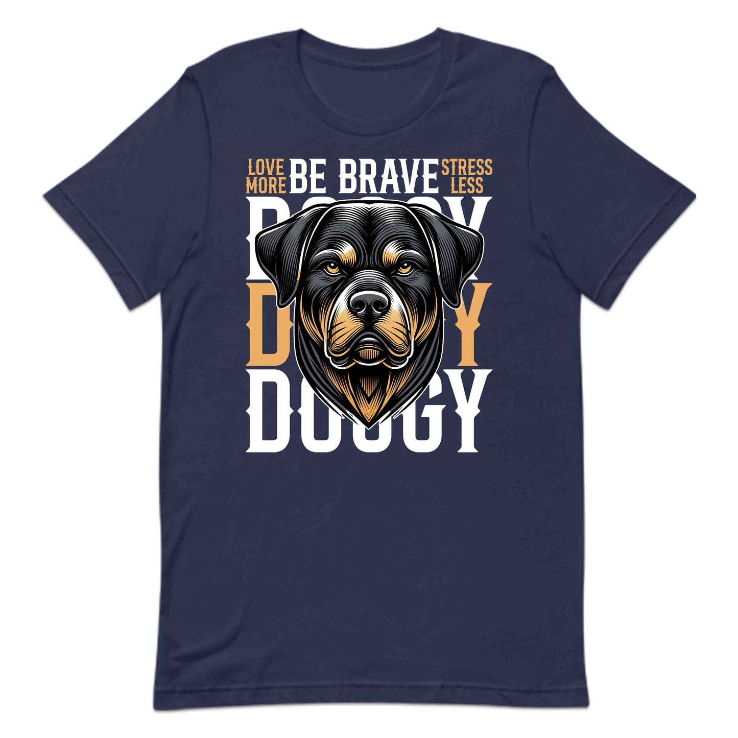 Be Brave Doggy Rottweiler Dog Enthusiasts Love More Stress Less Slogan | PRODUCT CODE: BRVDYGOERWTL