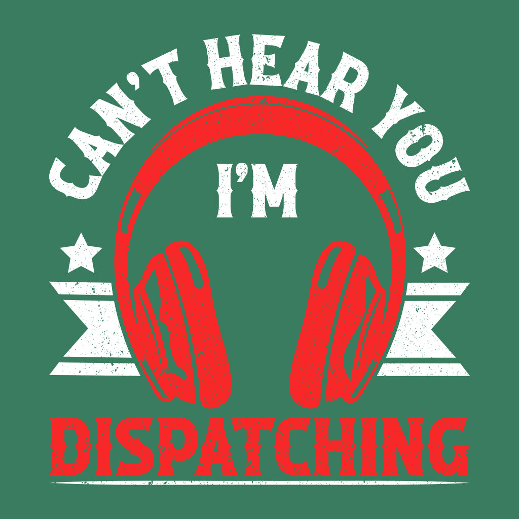 Can't Hear You I'm Dispatching Public Safety 911 Emergency Response | PRODUCT CODE: CNTHRDSPC