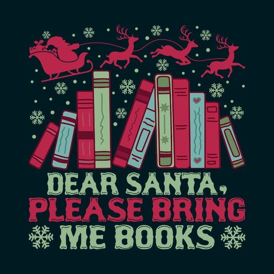 Dear Santa, Please Bring Me Books Christmas Reading Xmas Bookmas | PRODUCT CODE: DRESNPLBRKC
