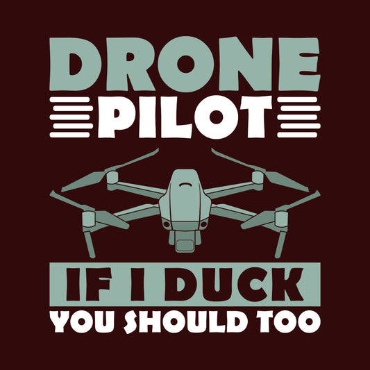 Drone Pilot If I Duck You Should Too Quadcopter Drone | PRODUCT CODE: DRNPLTDCKS