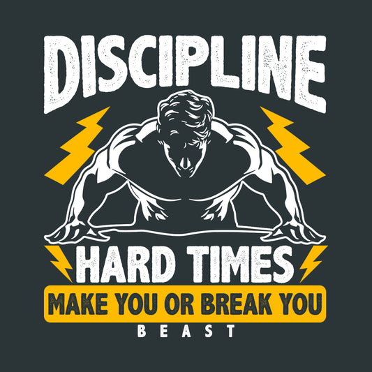 Discipline Hard Times Make You or Break You Beast Gym Warriors | PRODUCT CODE: DSPLNHRDTMEK