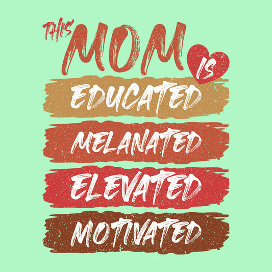 Empowered Mom Educated Melanated Elevated Motivated Slogan Happy Mother's Day | PRODUCT CODE: EMPWRDOCTSLG