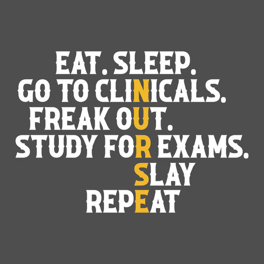 Eat Sleep Clinicals Freak Out Repeat Nursing Medical Humor | PRODUCT CODE: ETASLPCHFRK