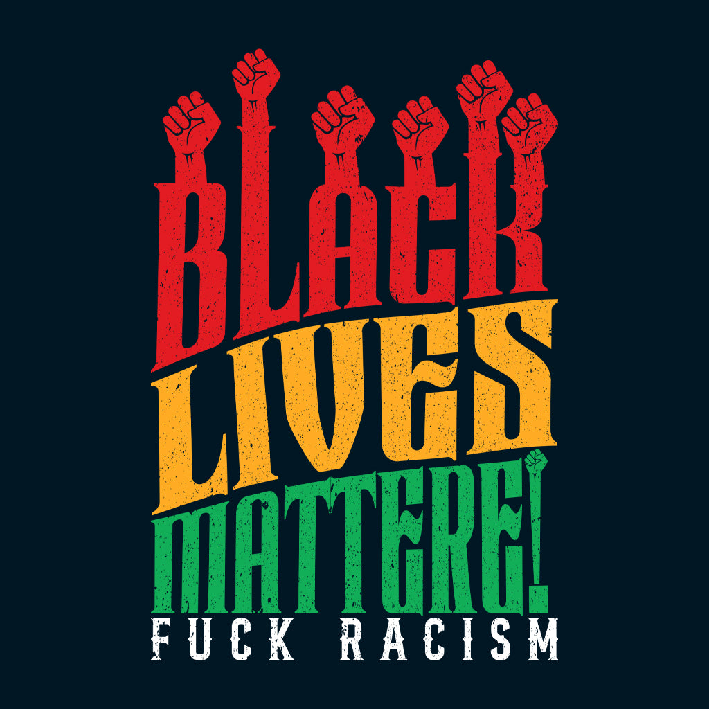 Black Lives Matter Fuck Racism BLM Stand Against Racism | PRODUCT CODE: FKCRSMIWBLKAO