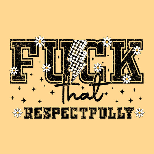 Fuck That Respectfully Sarcastic Humor Bold Statement | PRODUCT CODE: FKCTARSPUC