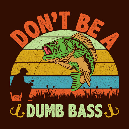 Funny Bass Fishing Don’t Be a Dumb Bass Hilarious Anglers | PRODUCT CODE: FNBSAHDOBUMS