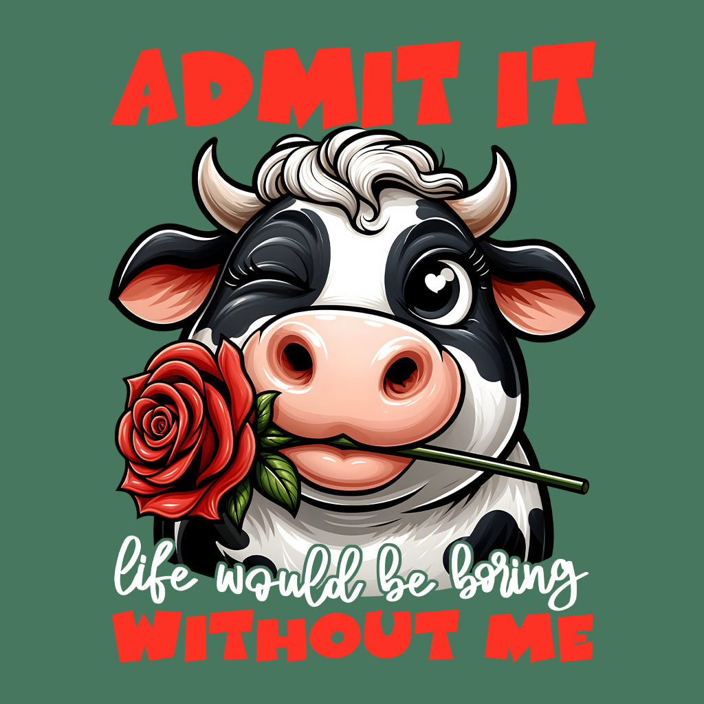 Admit It Life Would Be Boring Without Me Funny Cow | PRODUCT CODE: FNCWADMTLF