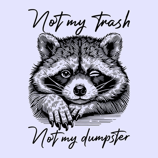 Funny Raccoon Not My Trash Not My Dumpster Vintage Quirky Animal Humor | PRODUCT CODE: FNYRCNOTMYS