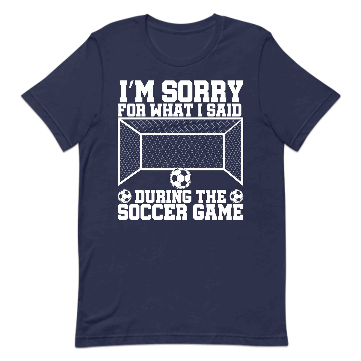 Funny Soccer Quote I’m Sorry for What I Said During the Soccer Game | PRODUCT CODE: FNYSCHQUTEDJ